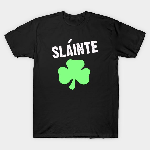 Slainte Irish for Cheers St Patricks Day T-Shirt by CoolApparelShop